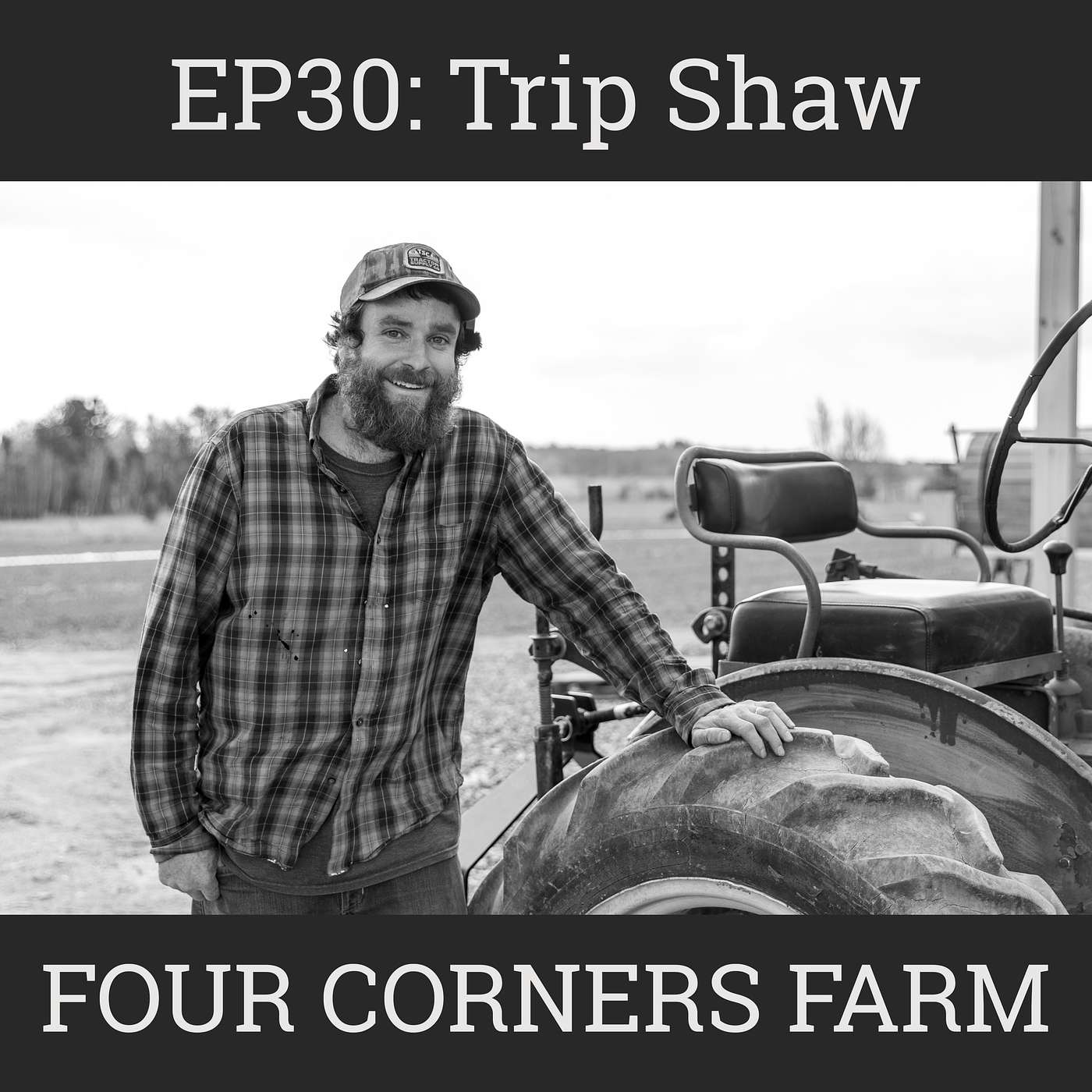 Old Tractors with New Tools, New Barn & Commercial Kitchen at Four Corners Farm with Trip Shaw: EP30