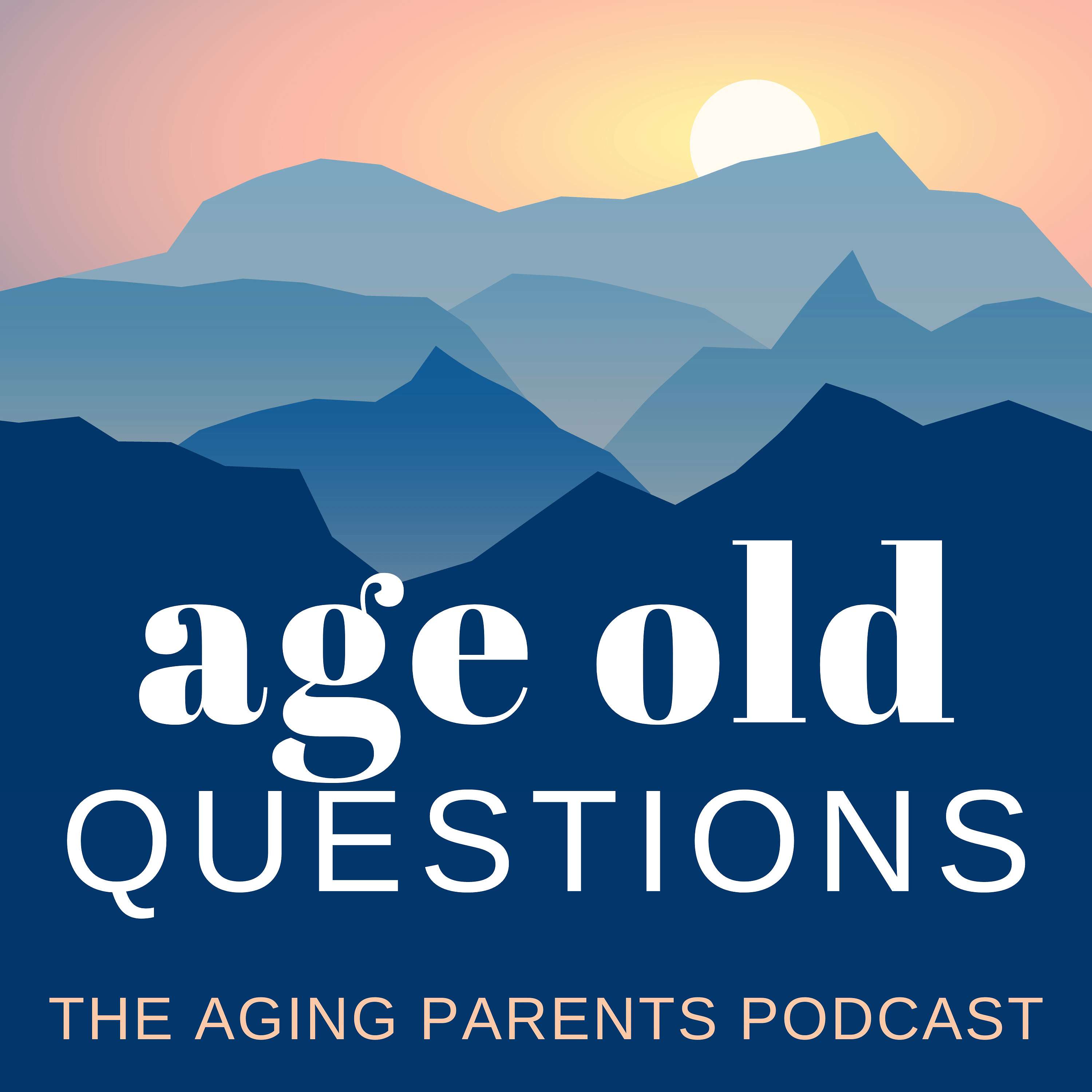 Age Old Questions: The Aging Parents Podcast - Free Support Opportunity & Podcast Update