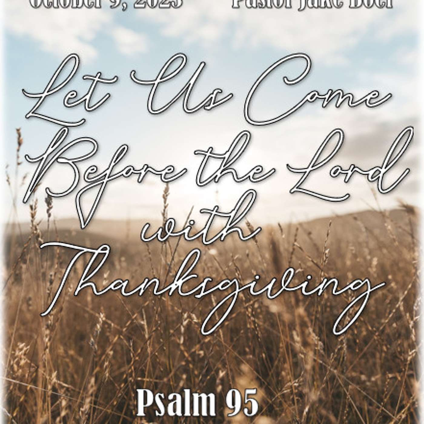 October 9, 2023 Let Us Come Before the Lord with Thanksgiving  Psalm 95 episode artwork