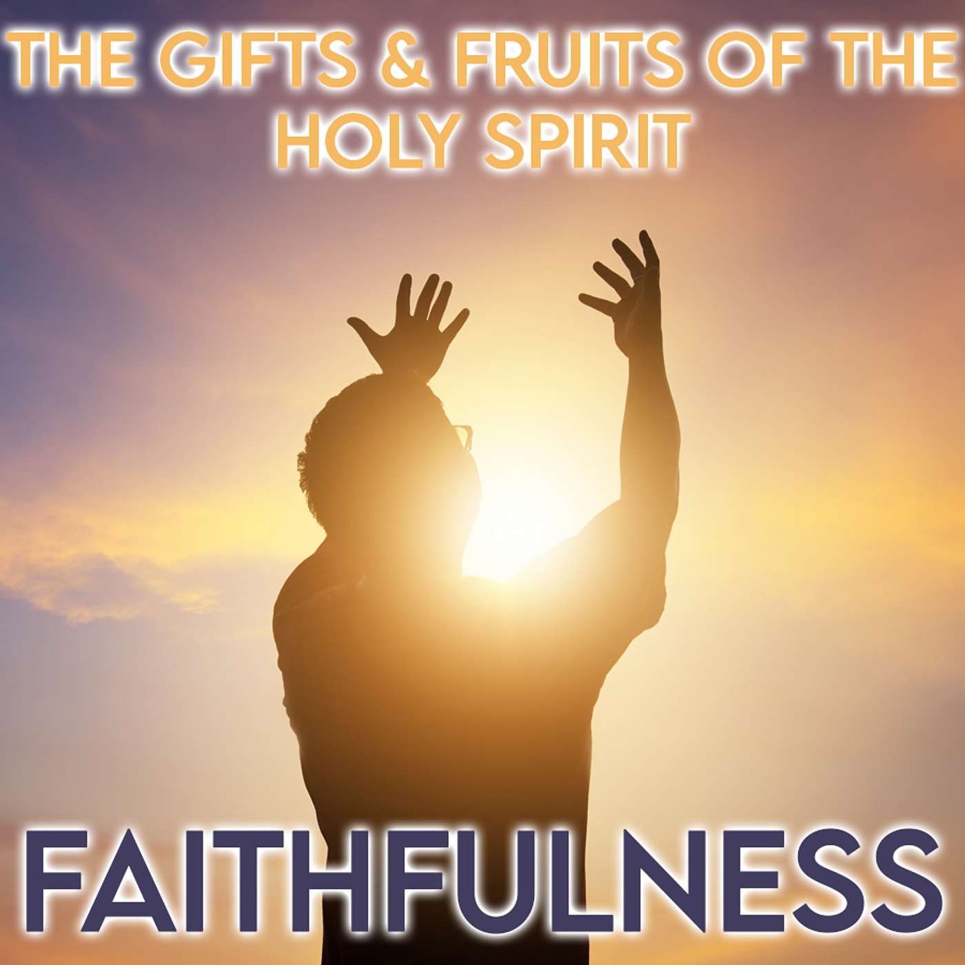 Season 4 Episode 127 - The Twelve Fruits of the Holy Spirit - Faithfulness