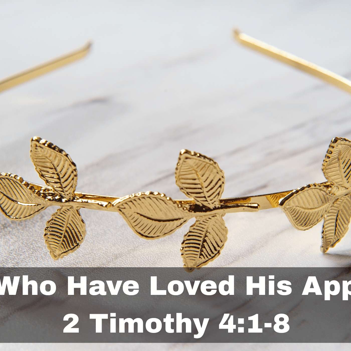 "To All Who Have Loved His Appearing" 2 Timothy 4:1-8