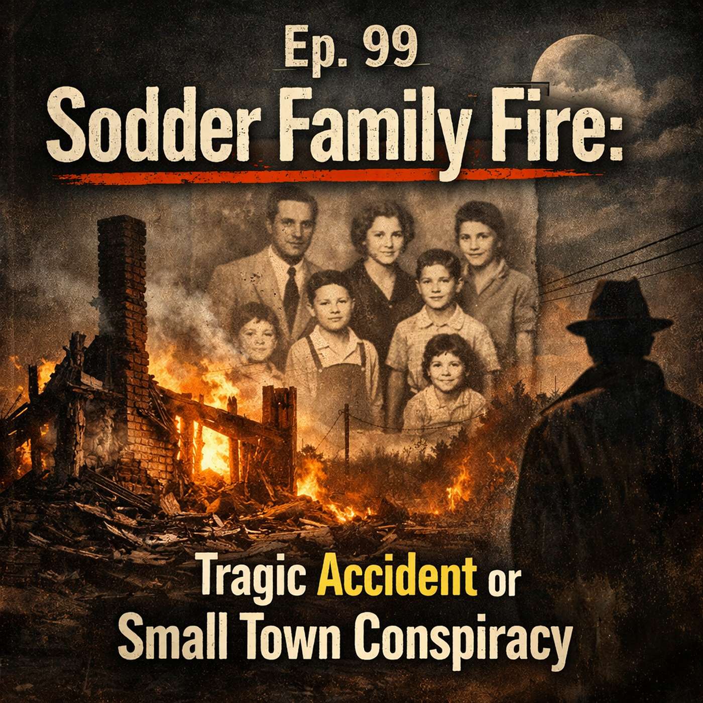 Ep. 99 Sodder Family Fire: Tragic Accident or Small Town Conspiracy? episode artwork