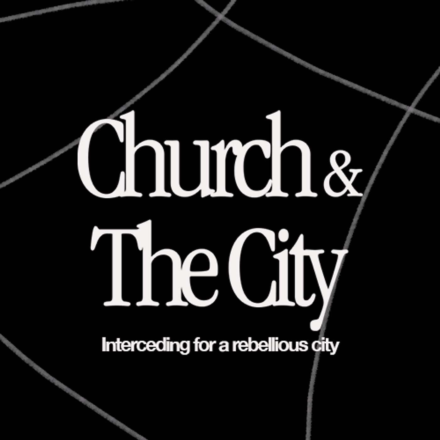 The Church & The City | Interceding for a rebellious city | Sam Wanrose |