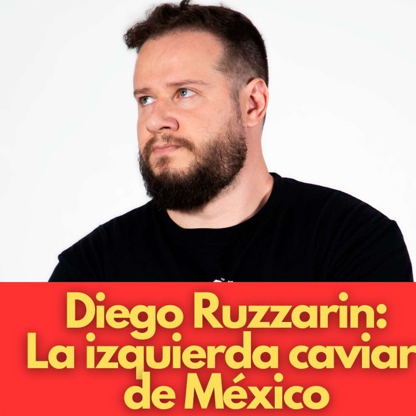 Diego Ruzzarin: La izquierda caviar de México episode artwork