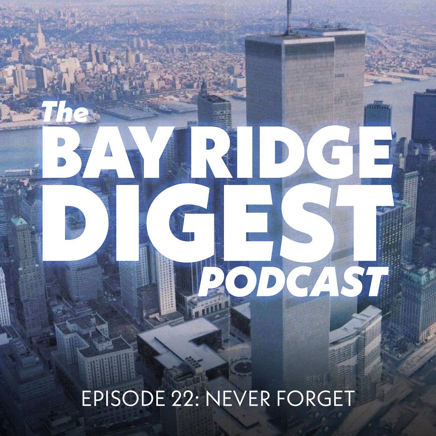 The Bay Ridge Digest Podcast - EP022: Never Forget episode artwork