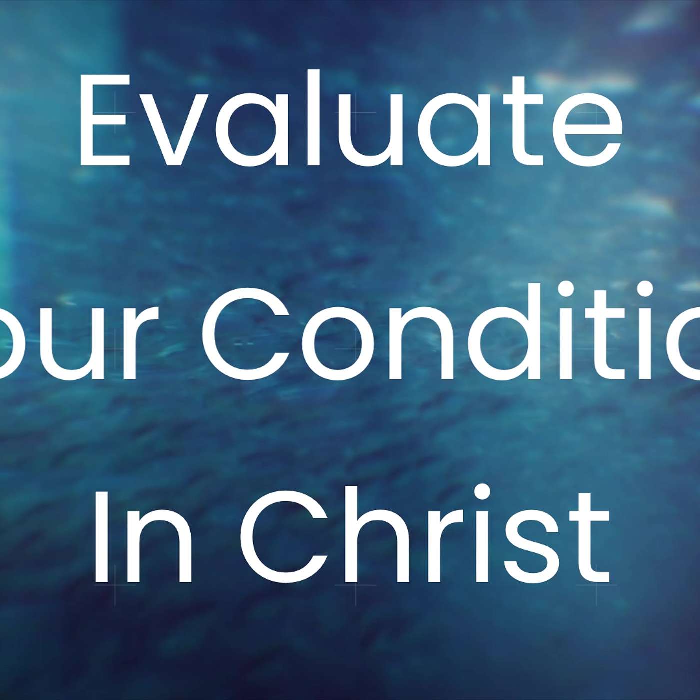 Evaluate Your Condition in Christ