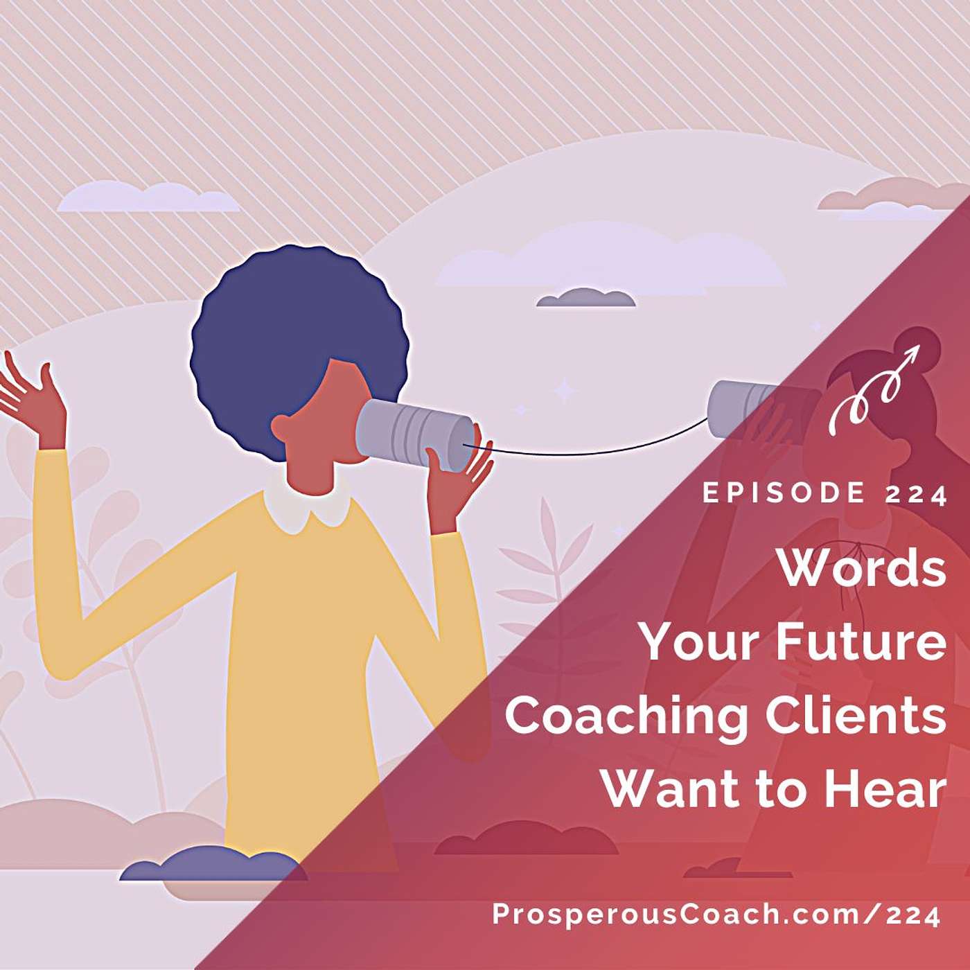 224: Words Your Future Coaching Clients Want to Hear