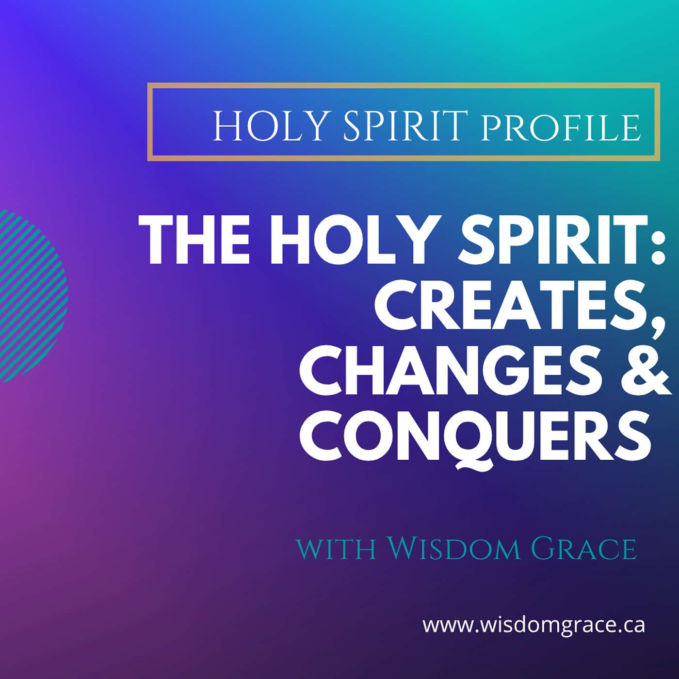 THE HOLY SPIRIT: CREATES, CHANGES & CONQUERS – Holy Spirit Profile Series