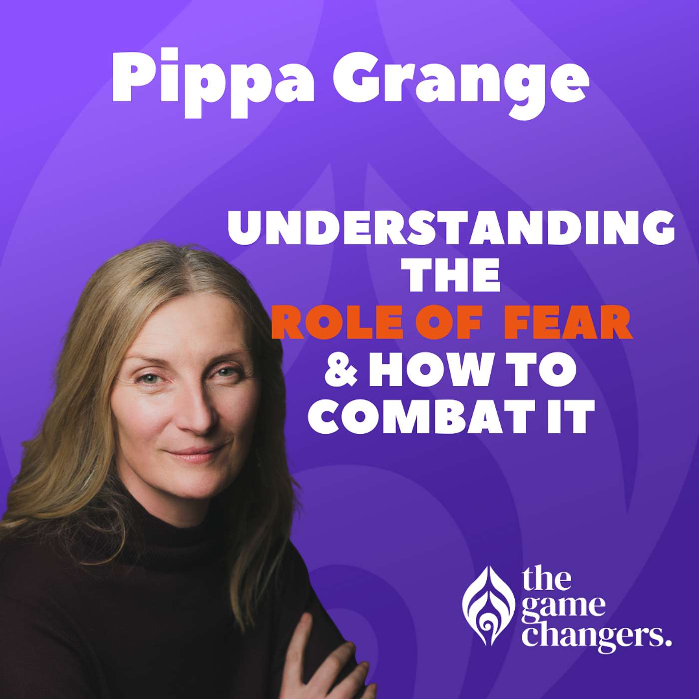 Pippa Grange: Understanding the role of fear and how to combat it