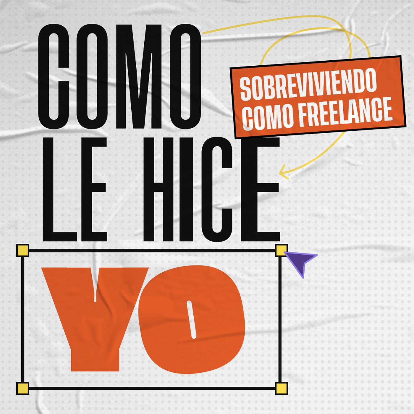 Como le hice yo : Sobreviviendo como freelance