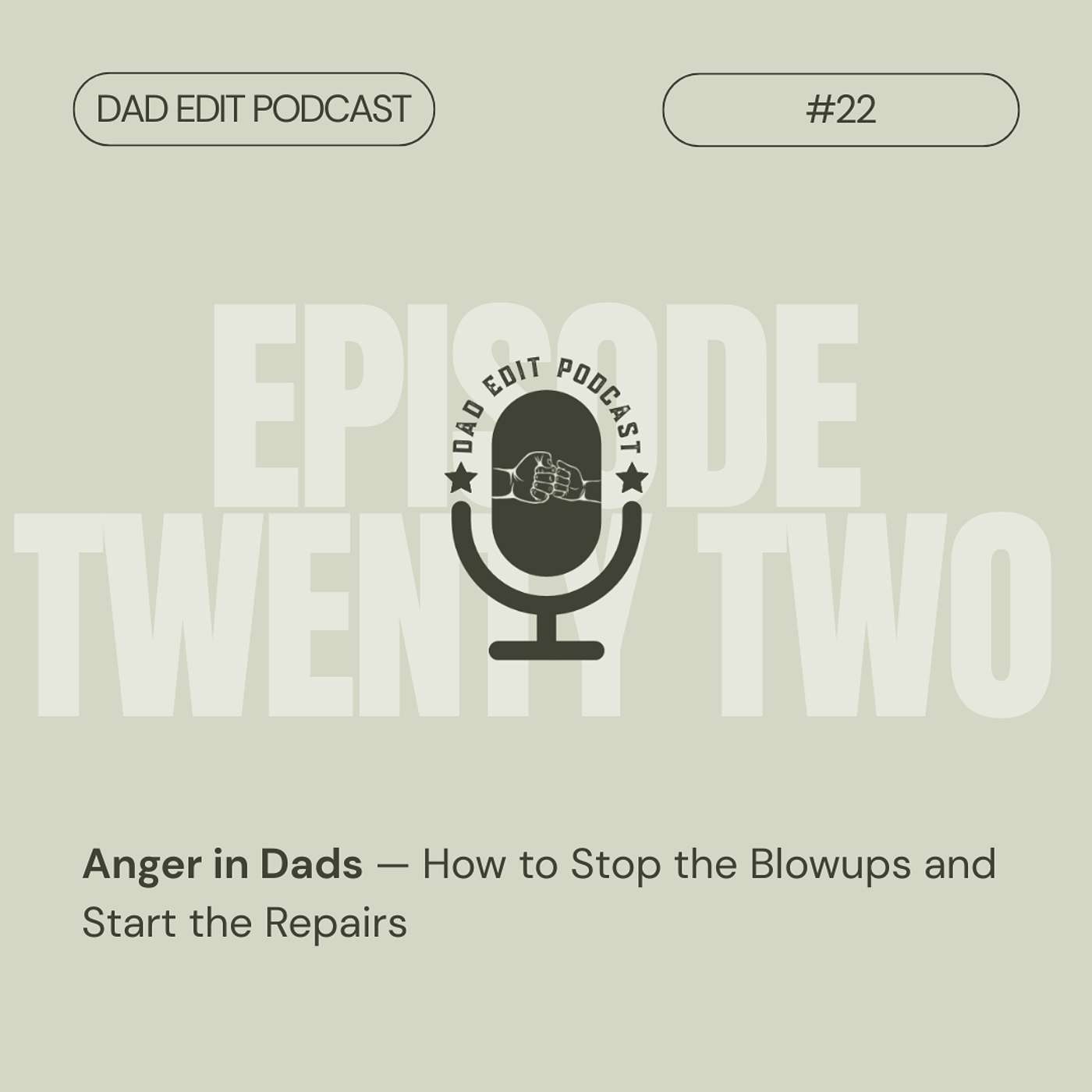 Episode 22: Anger in Dads — How to Stop the Blowups and Start the Repairs Episode 22: Anger in Dads — How to Stop the Blowups and Start the Repairs