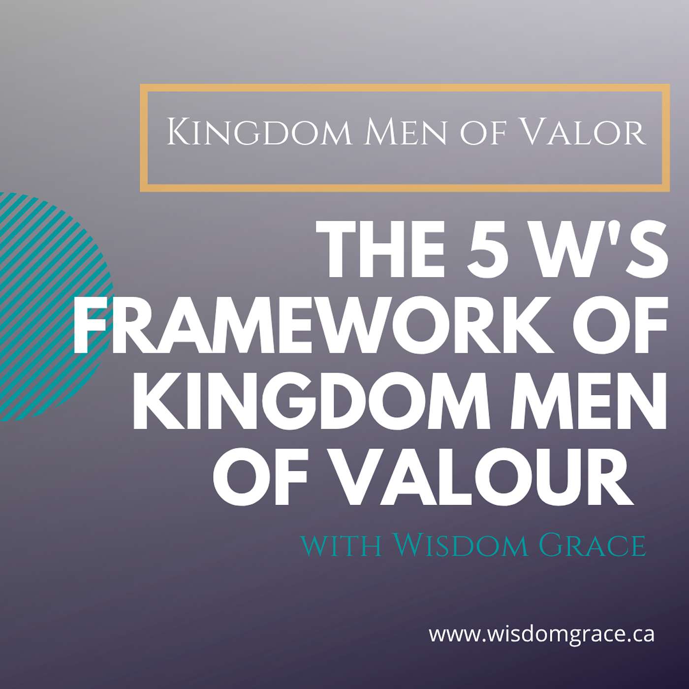 The 5 W's Framework of Kingdom Men of Valour  - Kingdom Men of Valor Series