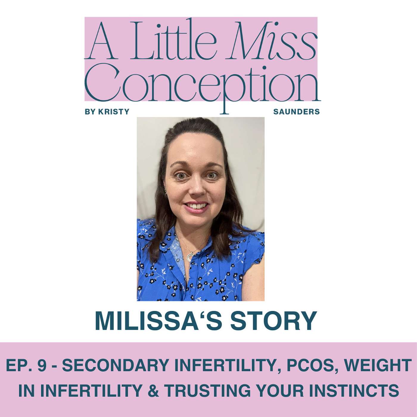 Ep. 9 - Milissa's Story - Secondary Infertility, PCOS, Weight in Infertility & Trusting your instincts. episode artwork