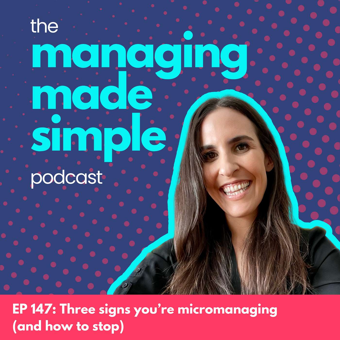 147: Three signs you’re micromanaging (and how to stop)