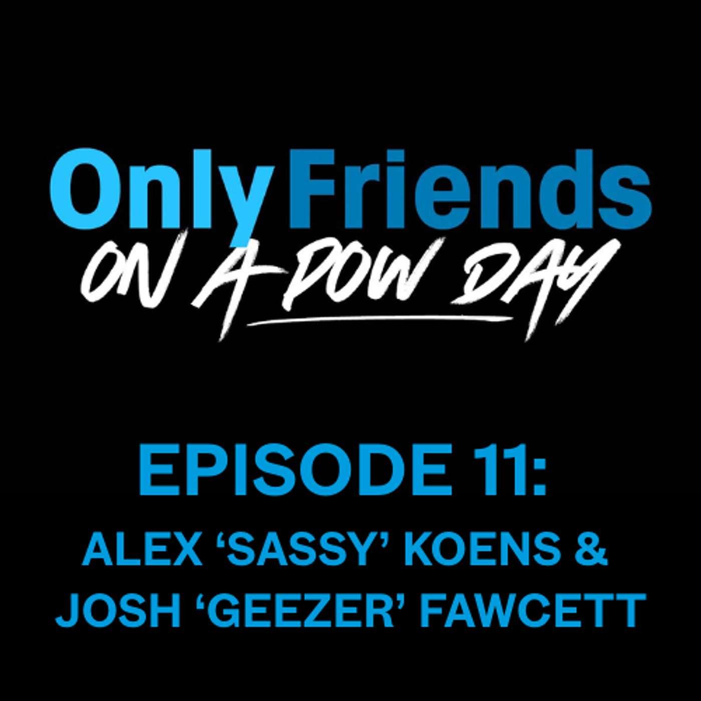 Ep 11 – Core Lords, Whisky & Pow Dreams ft. Josh Fawcett & Alex “Sassy” Koens | Only Friends on a Pow Day
