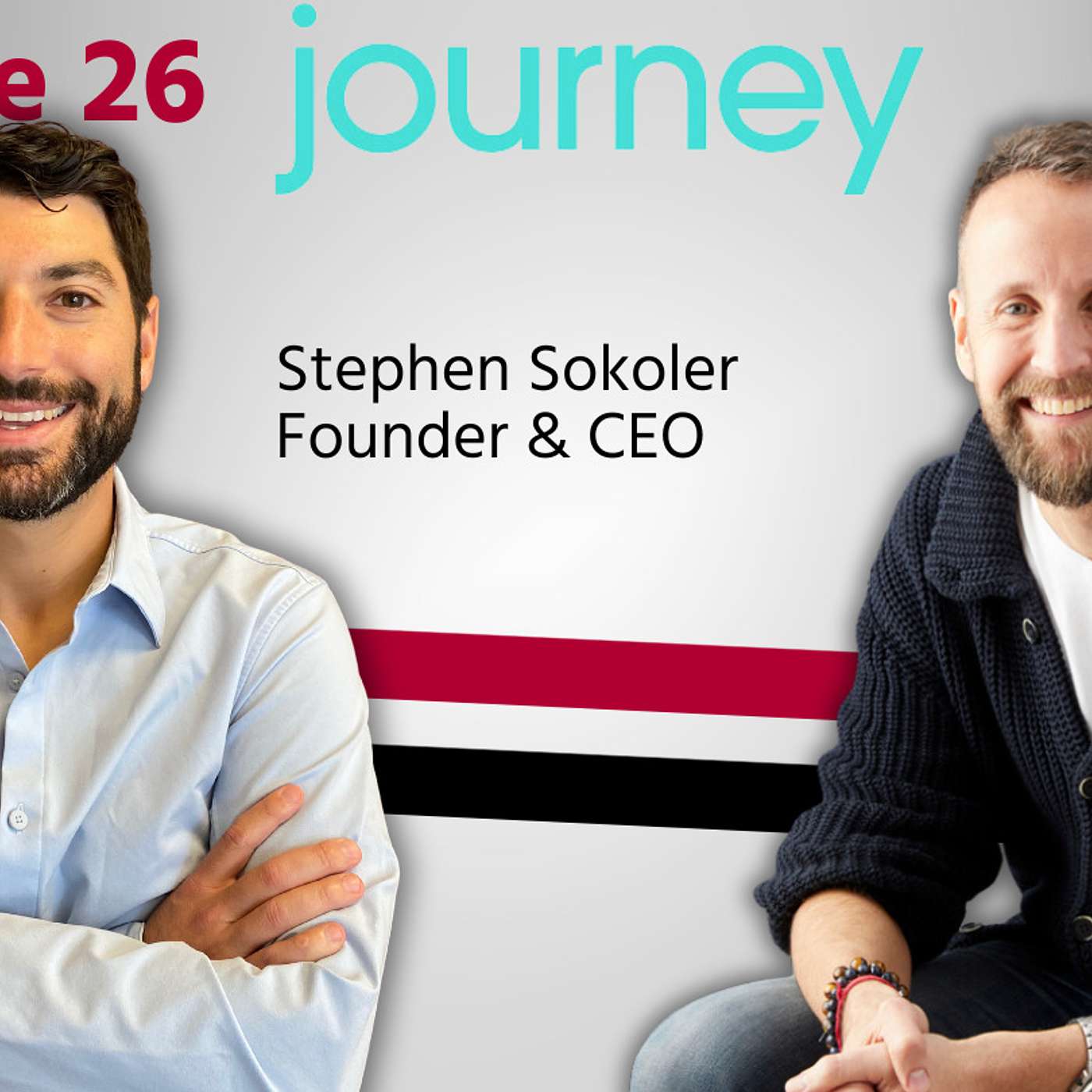 Episode 26- Stephen Sokoler, Founder & CEO of Journey