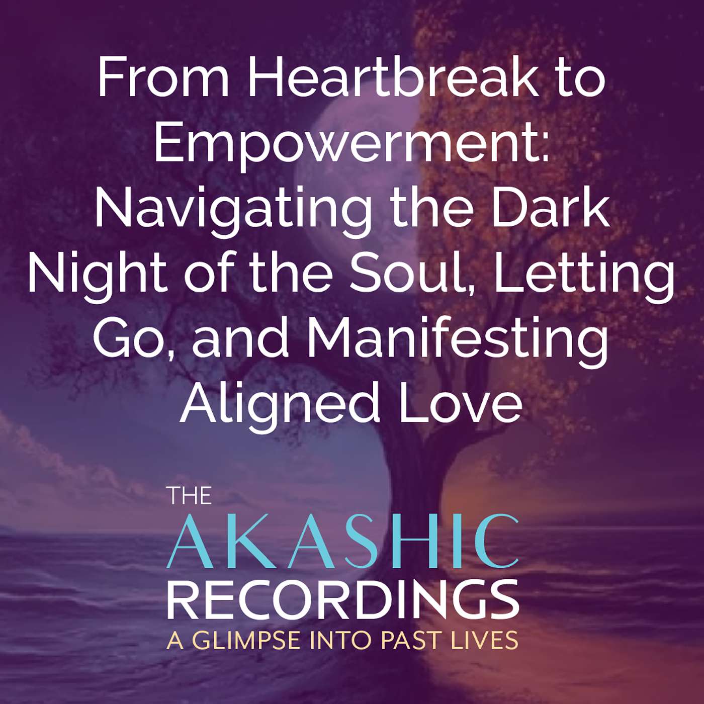AR29:From Heartbreak to Empowerment: Navigating the Dark Night of the Soul, Letting Go, and Manifesting Aligned Love