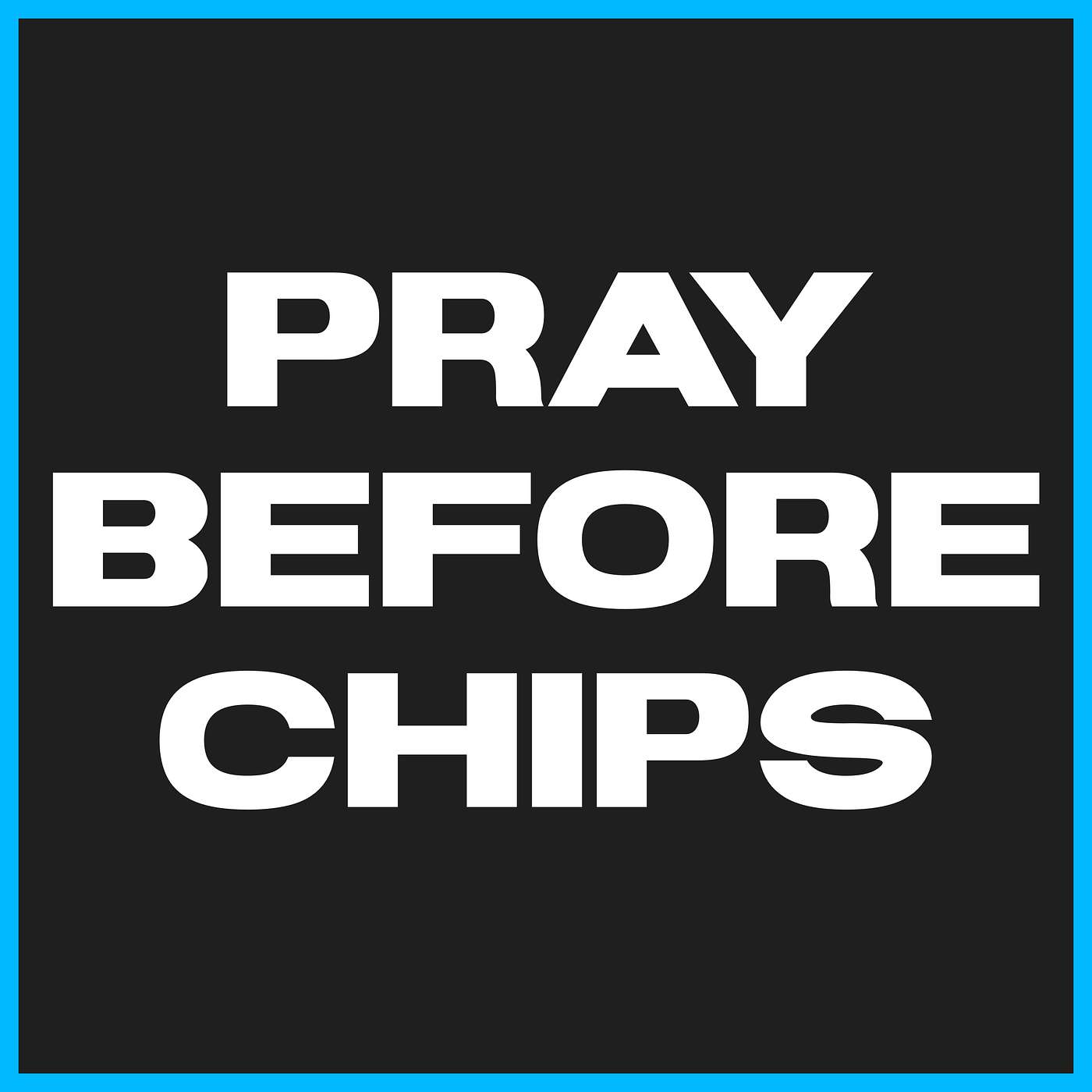 Pray Before Chips