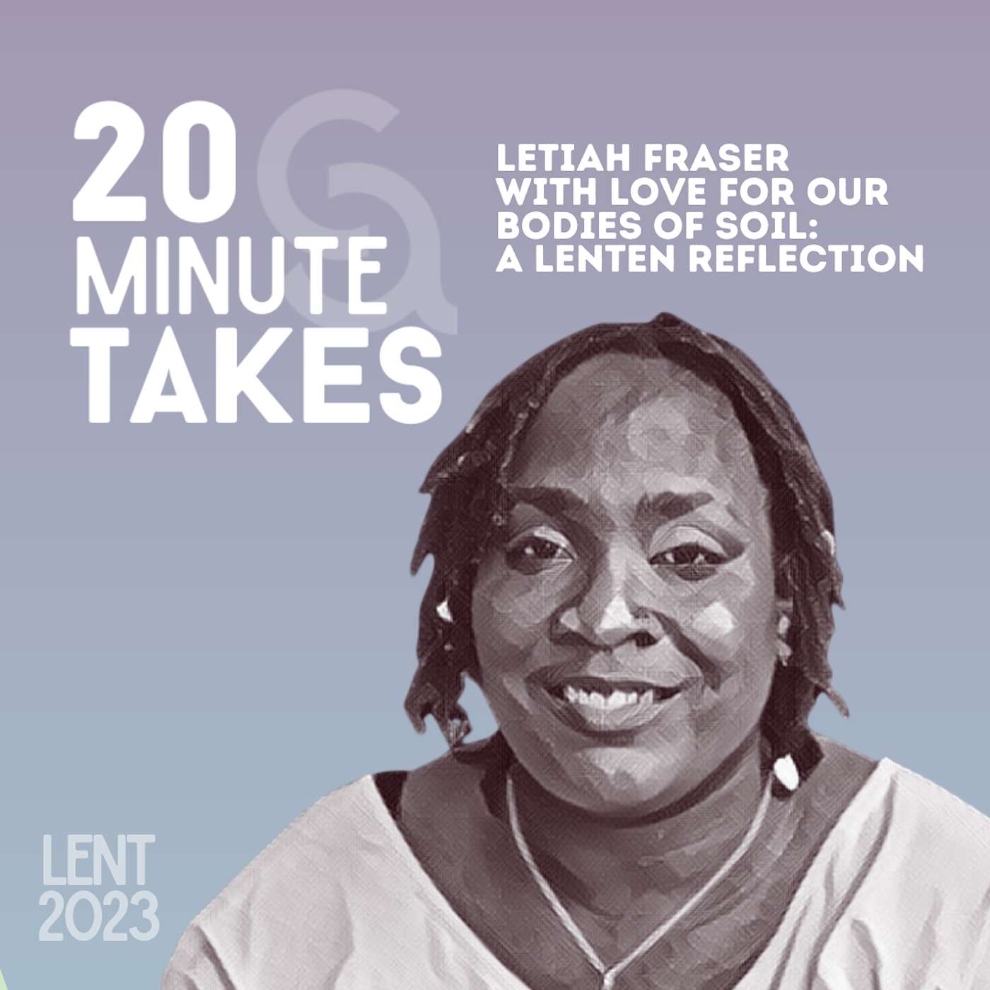 Letiah Fraser - With Love for Our Bodies of Soil: A Lenten Reflection episode artwork