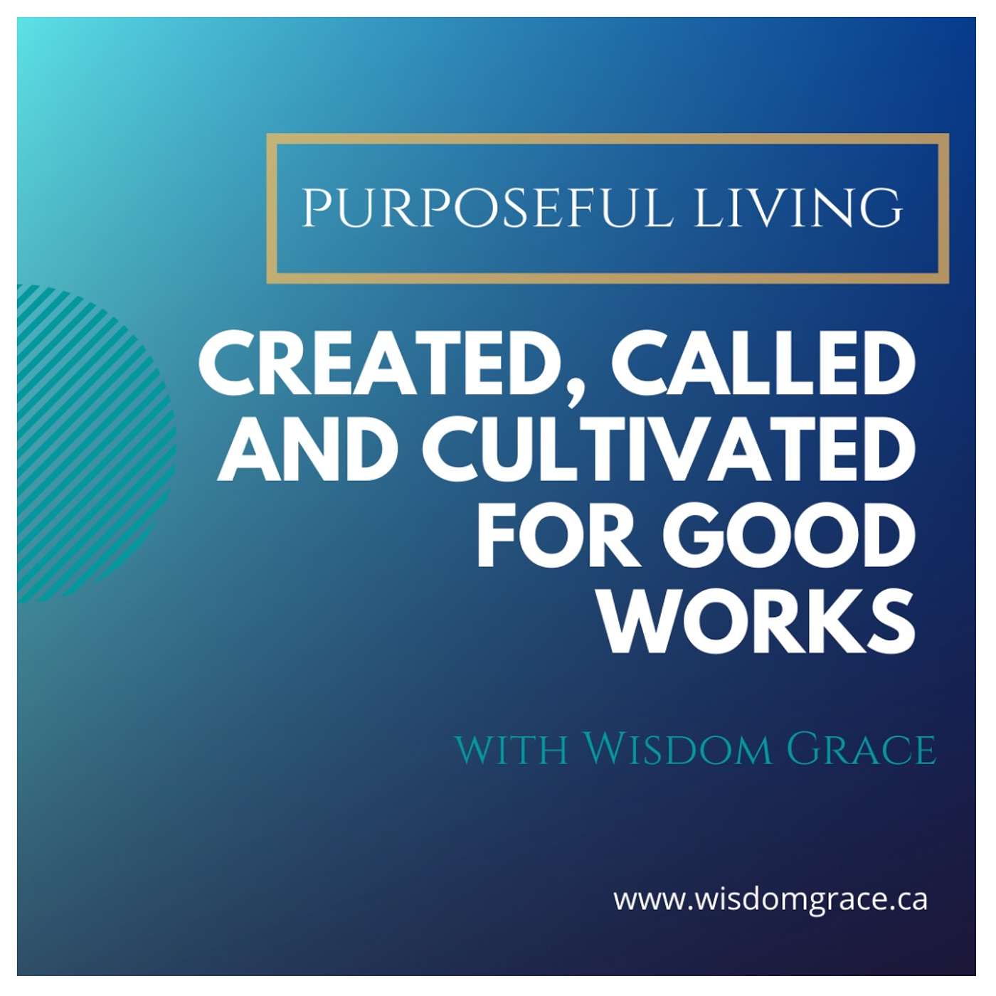 CREATED, CALLED AND CULTIVATED FOR GOOD WORKS
