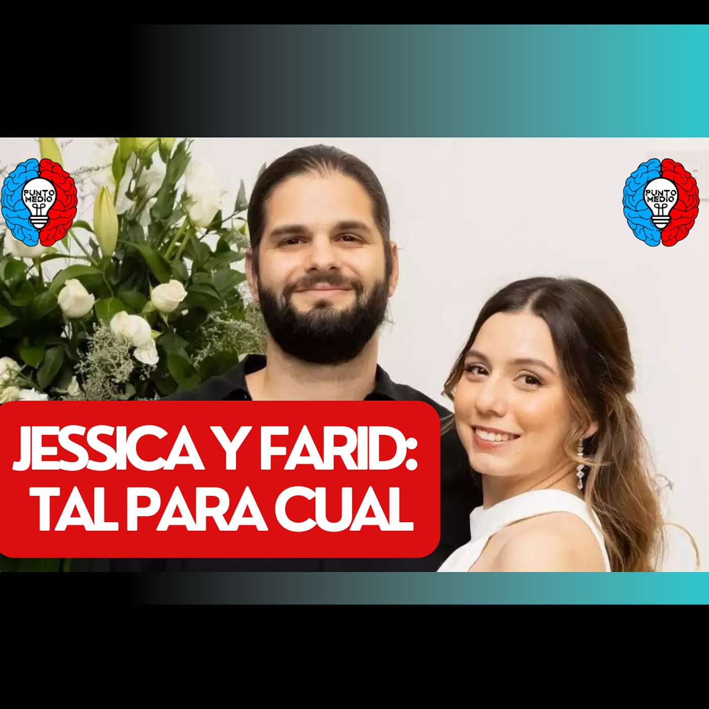 JESSICA Y FARID, TAL PARA CUAL - PUNTO MEDIO PODCAST episode artwork