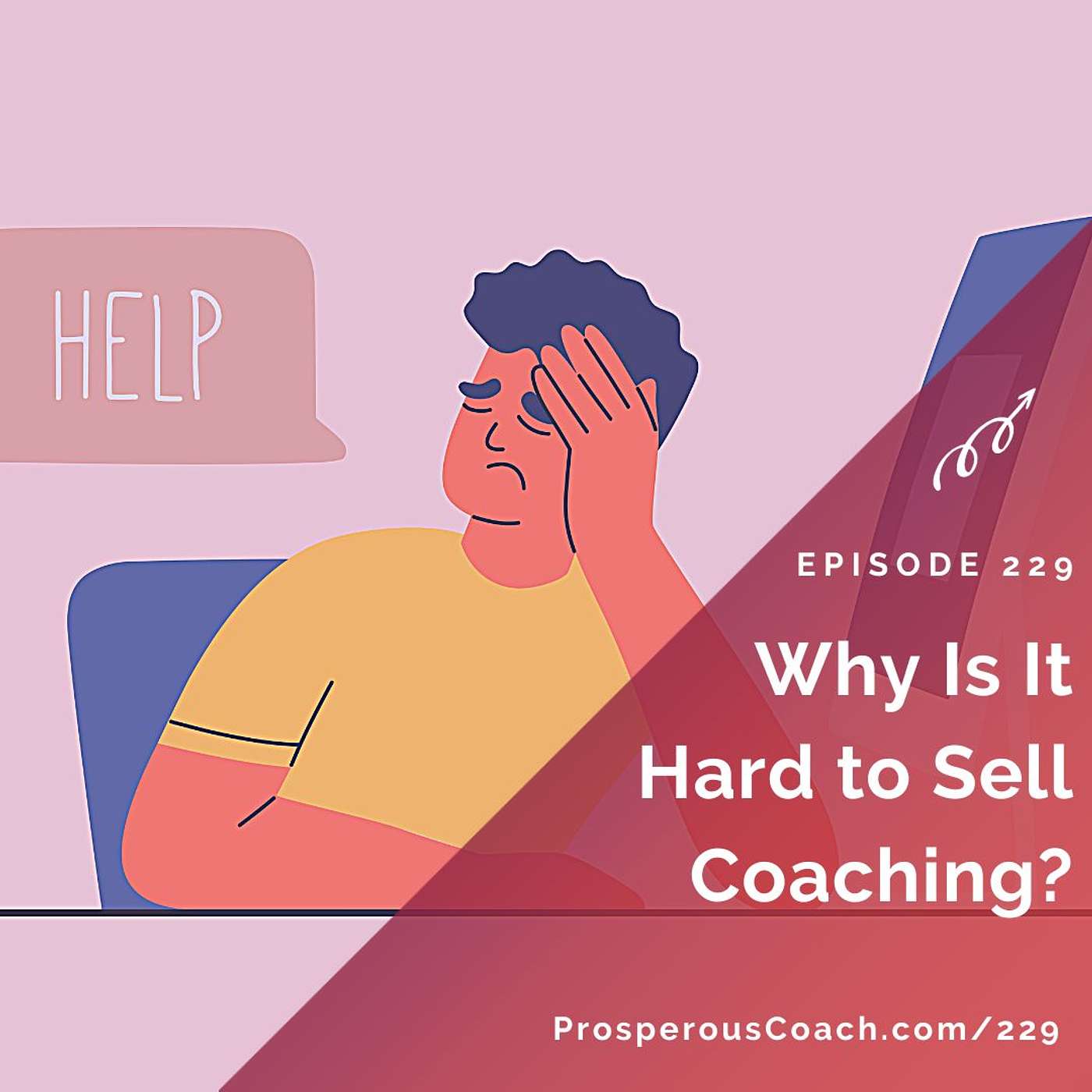 229: Why Is It Hard to Sell Coaching?
