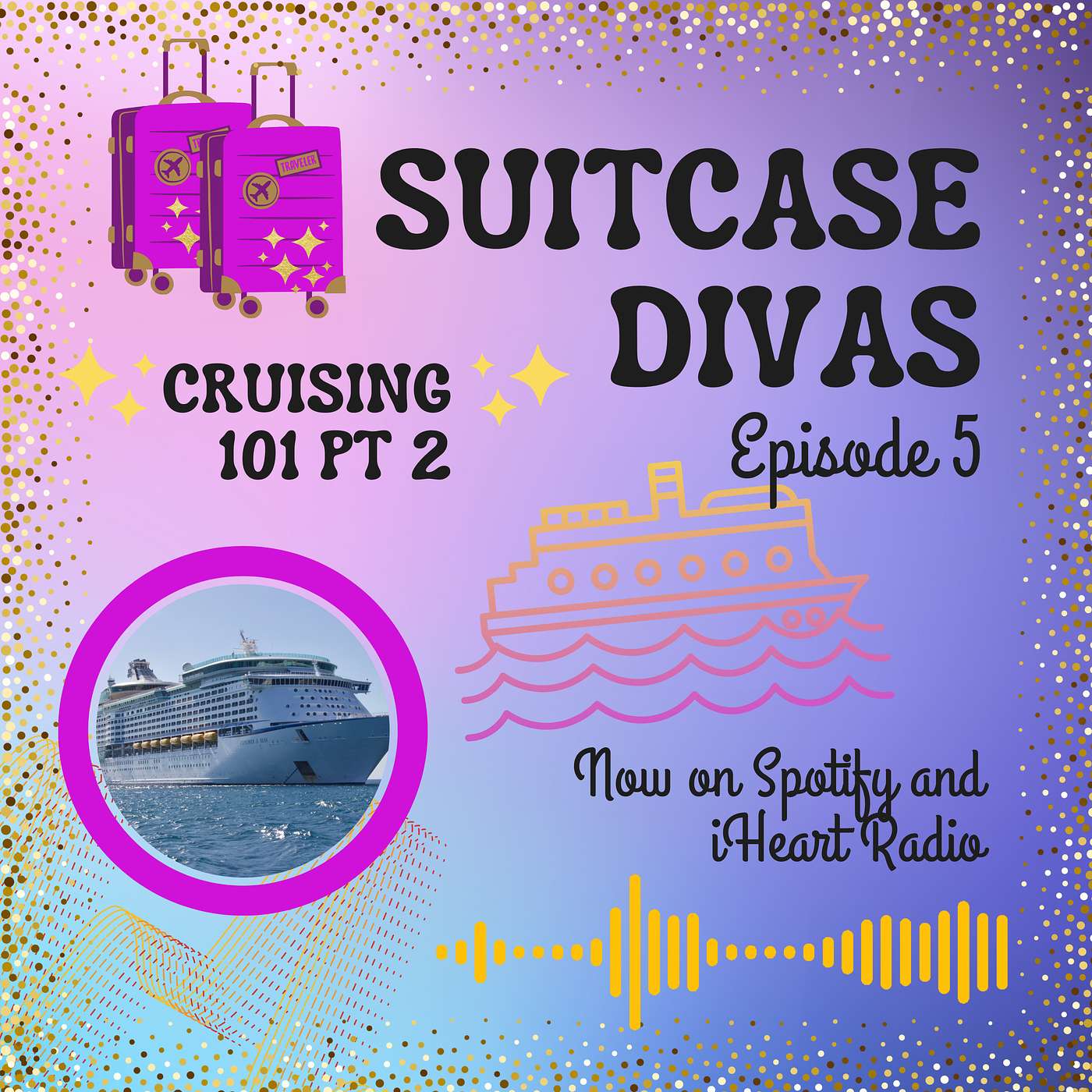 Suitcase Divas- Episode 5 Cruising 101 Pt 2