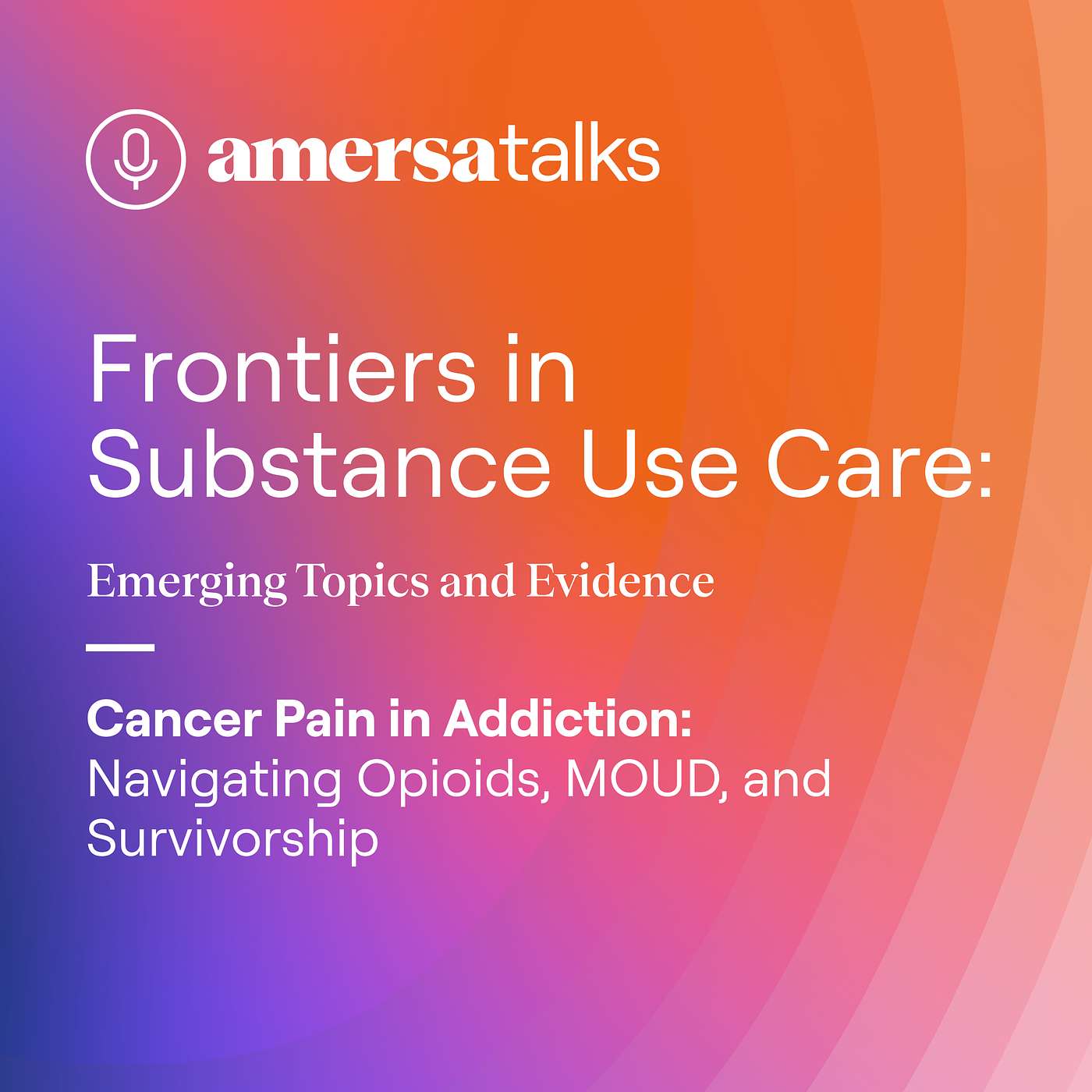Cancer Pain in Addiction: Navigating Opioids, MOUD, and Survivorship episode artwork