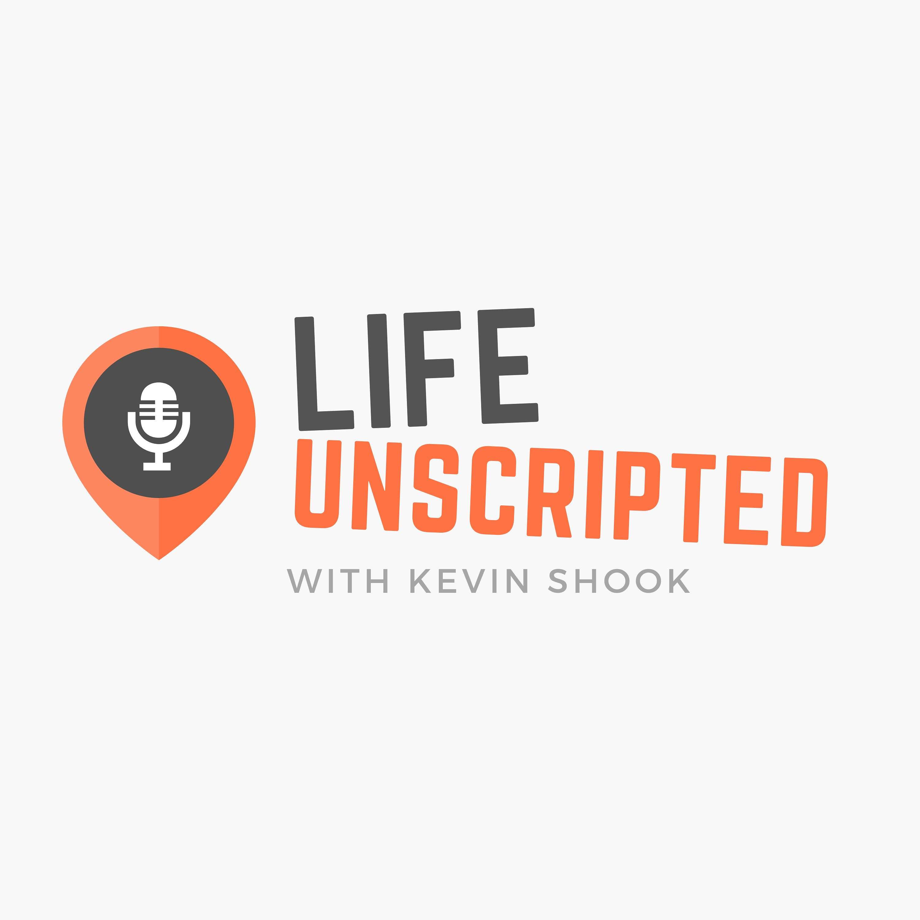 Life Unscripted with Kevin Shook