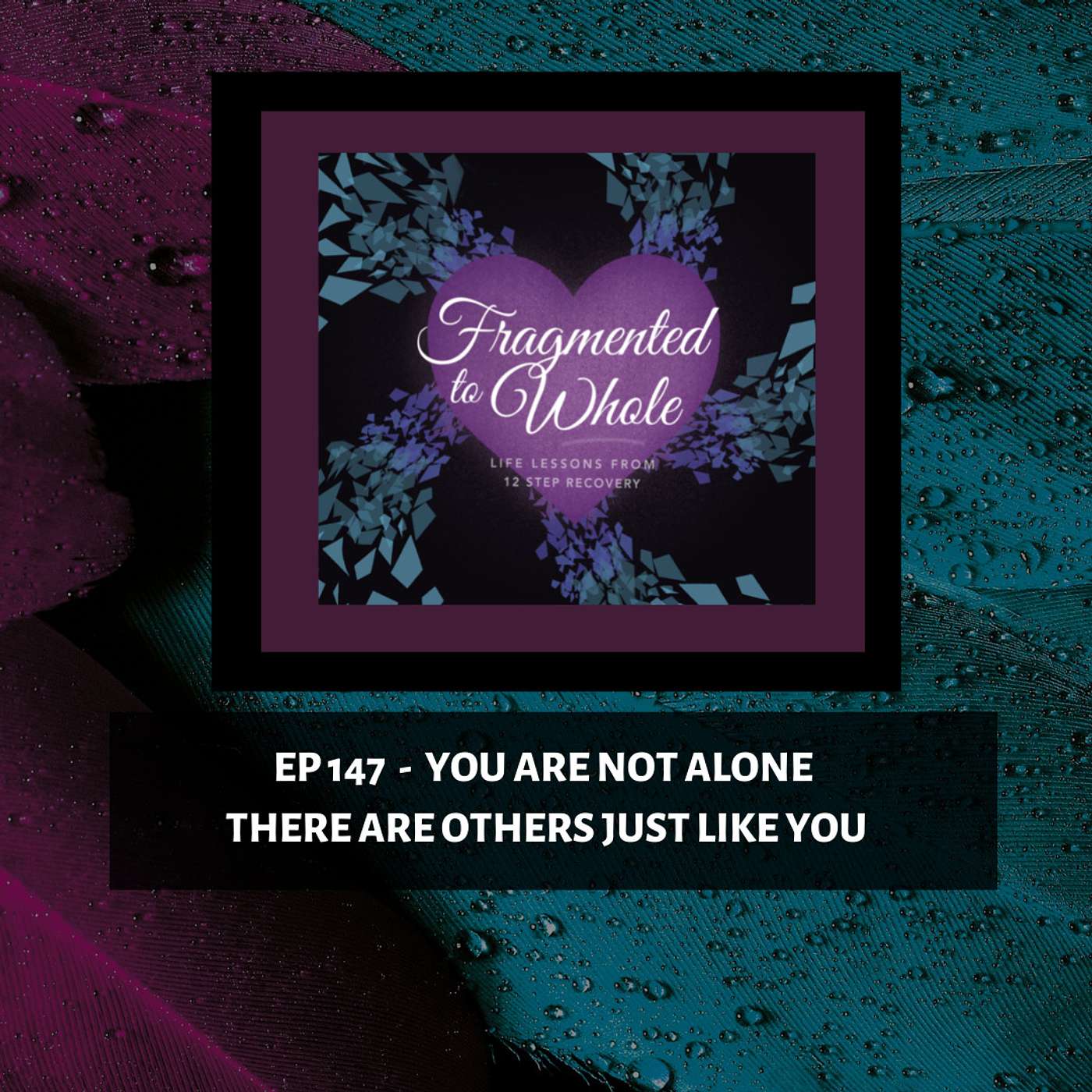 Fragmented to Whole: Life Lessons from 12 Step Recovery