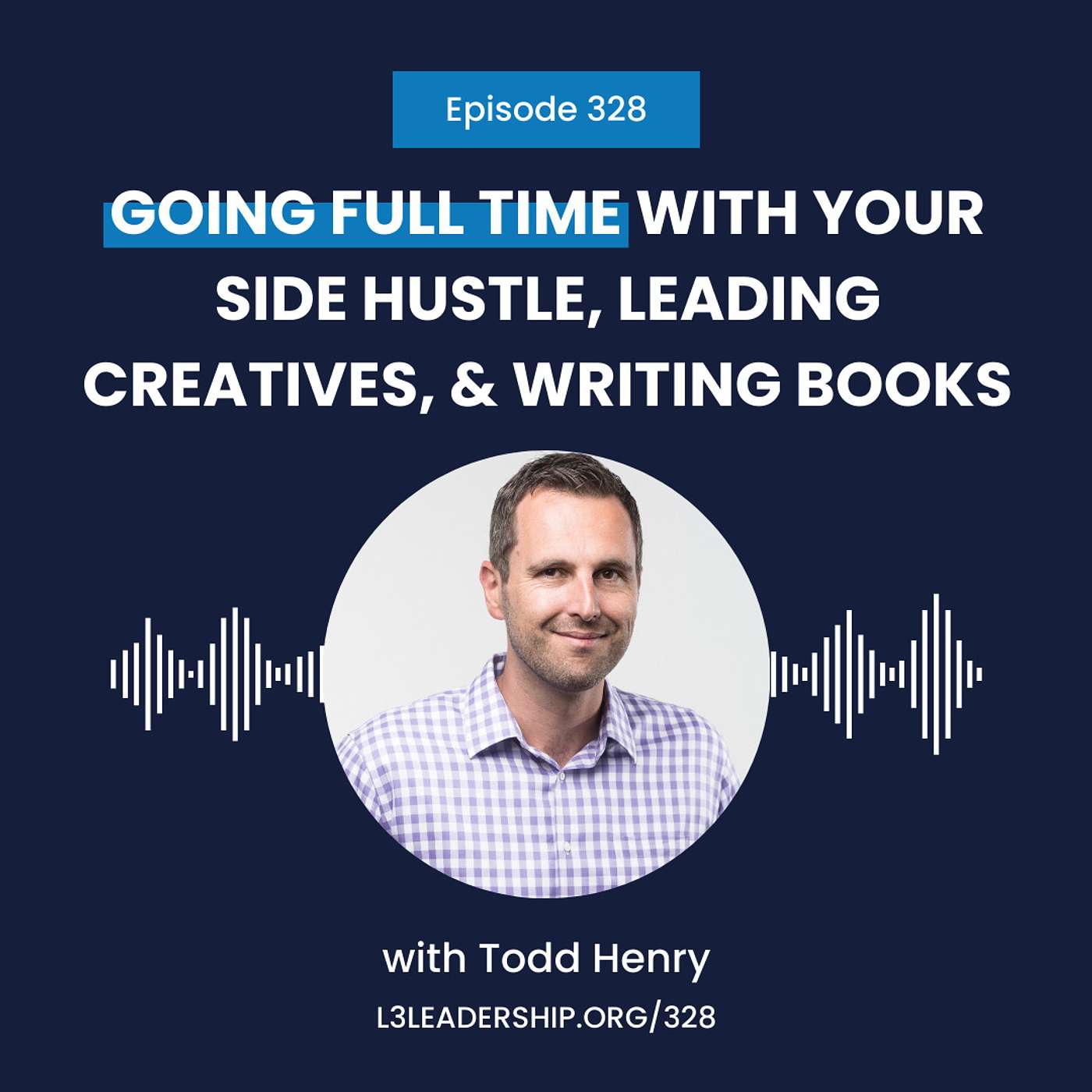 Todd Henry on Going Full Time with Your Side Hustle, Leading Creatives, and Writing Books