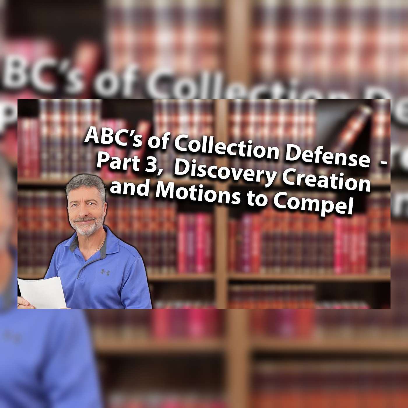 ABC’s of Collection Defense  - Part 3, Discovery Creation and Motions to Compel