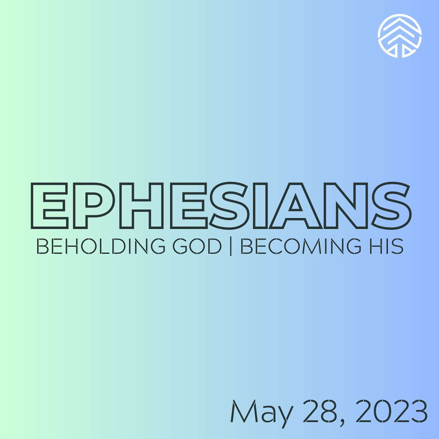 Ephesians: Beholding God, Becoming His | May 28, 2023.