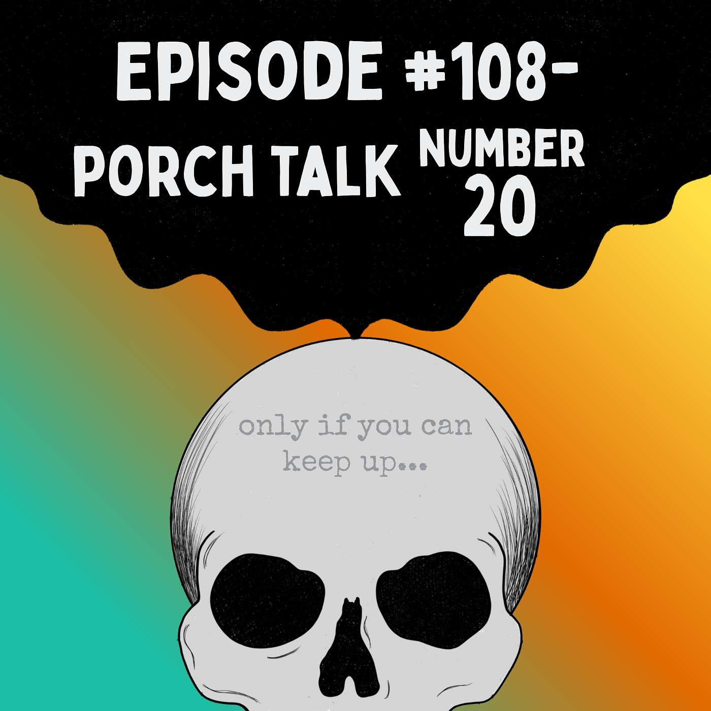 Episode #108- Porch Talk NUMBER 20 Episode #108- Porch Talk NUMBER 20