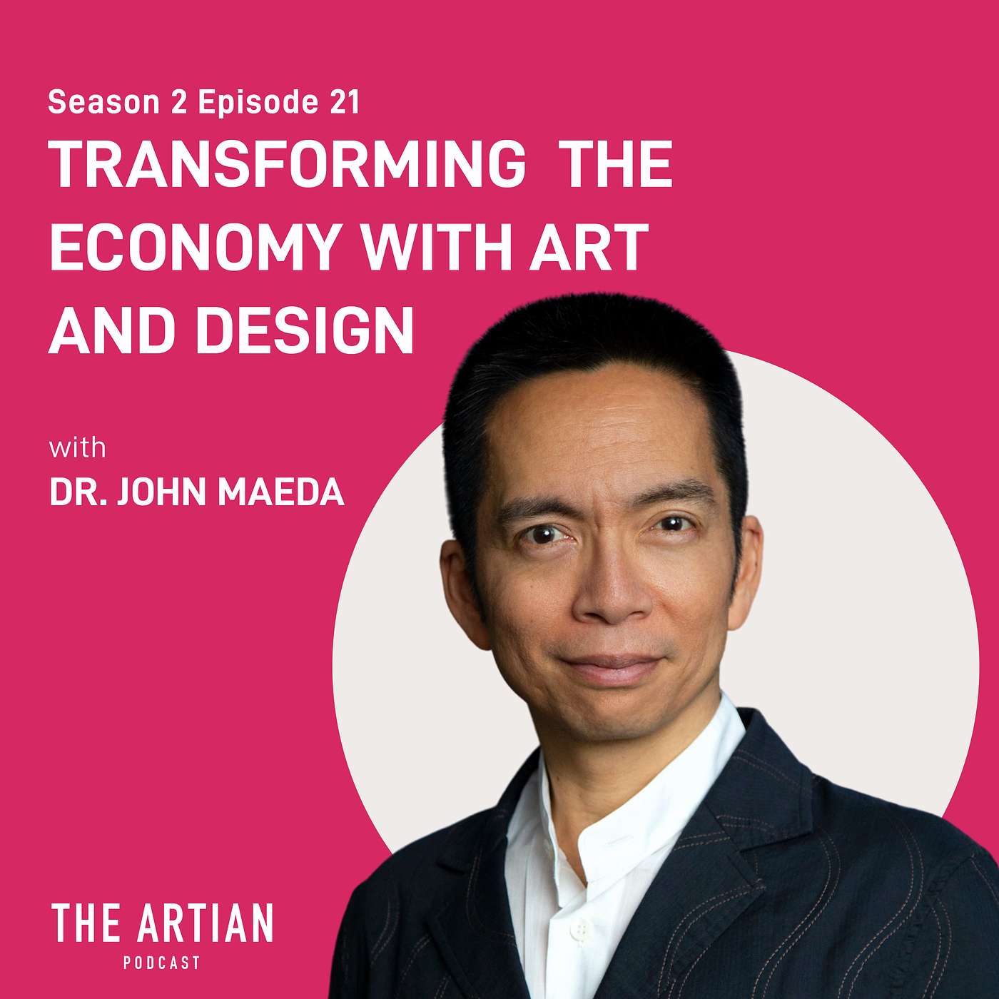 044 - Dr. John Maeda. Transforming The Economy with Art and Design