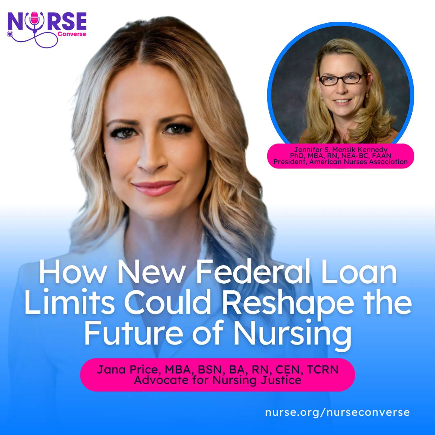 How New Federal Loan Limits Could Reshape the Future of Nursing (With ANA President Dr. Jennifer Mensik Kennedy and Jana Price)