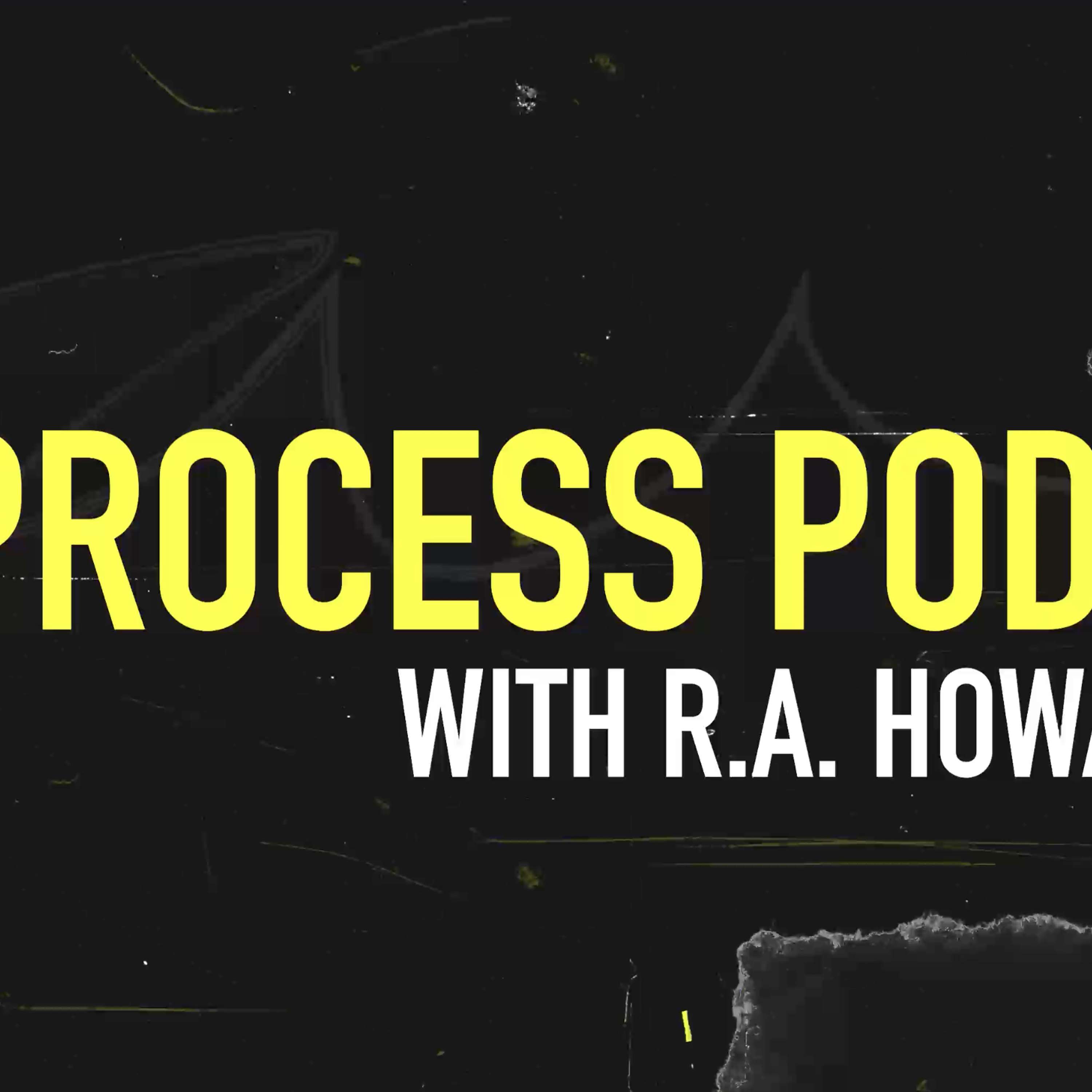 The Process Podcast with R.A. Howard
