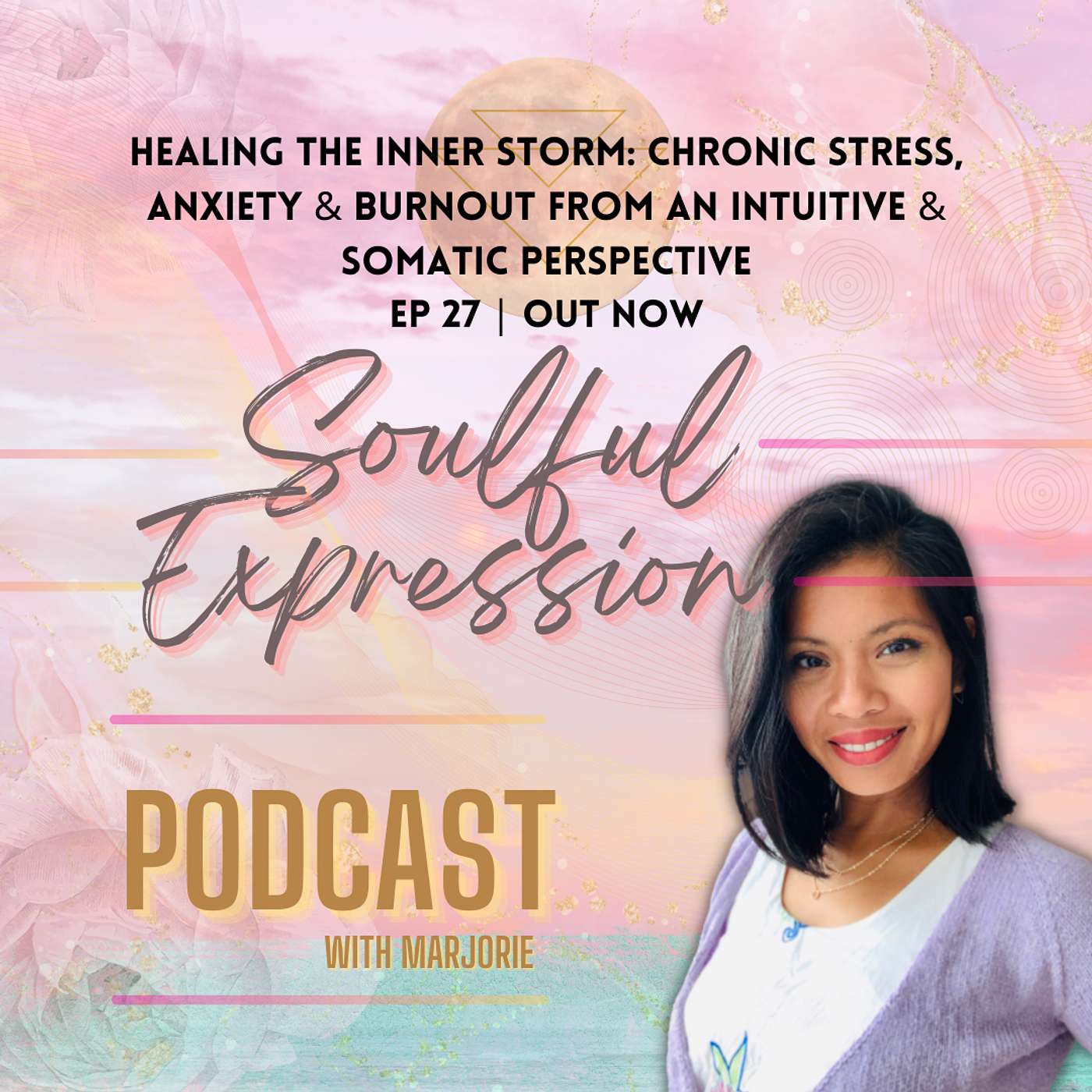 27 | Healing The Inner Storm: Chronic Stress, Anxiety And Burnout From An Intuitive & Somatic Perspective PART 1