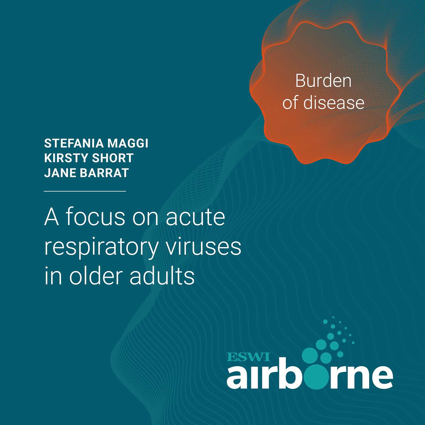 Burden of disease - A focus on acute respiratory viruses in older adults Burden of disease - A focus on acute respiratory viruses in older adults