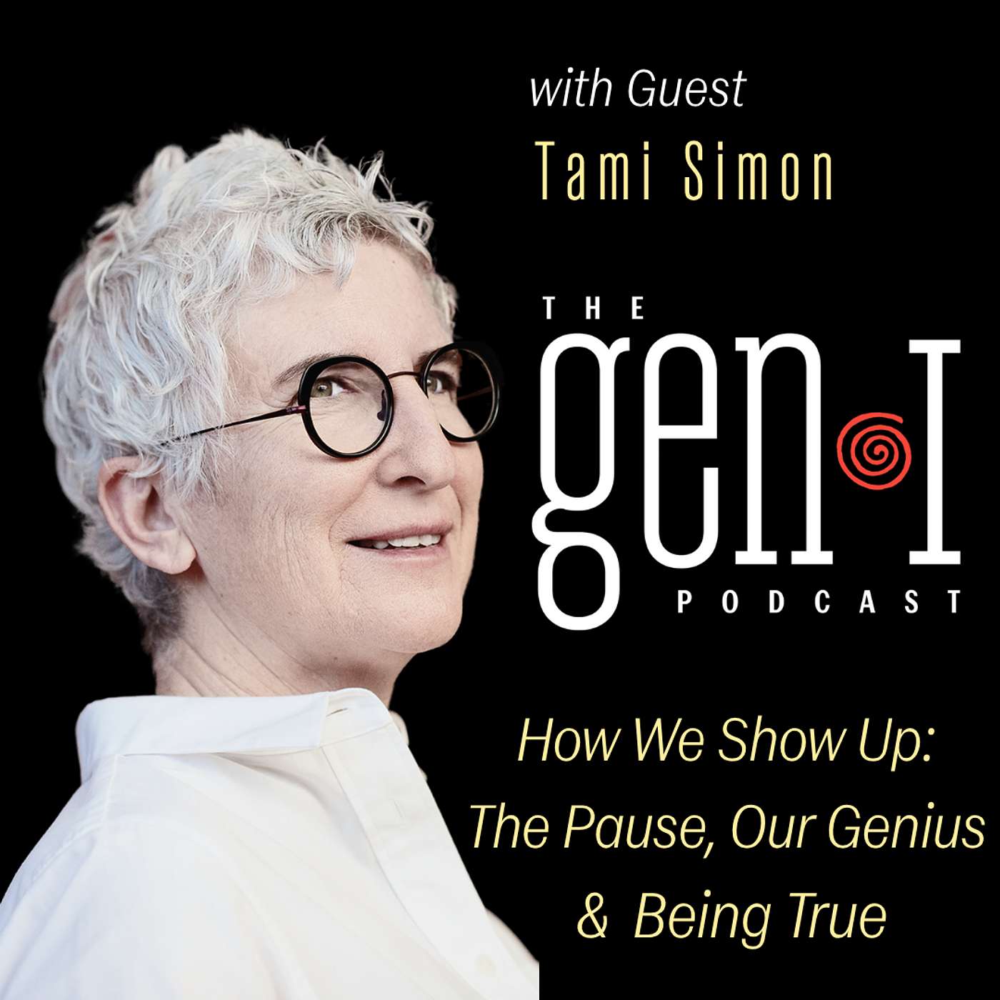 Ep.20 How We Show Up: The Pause, Our Genius & Being True with Tami Simon