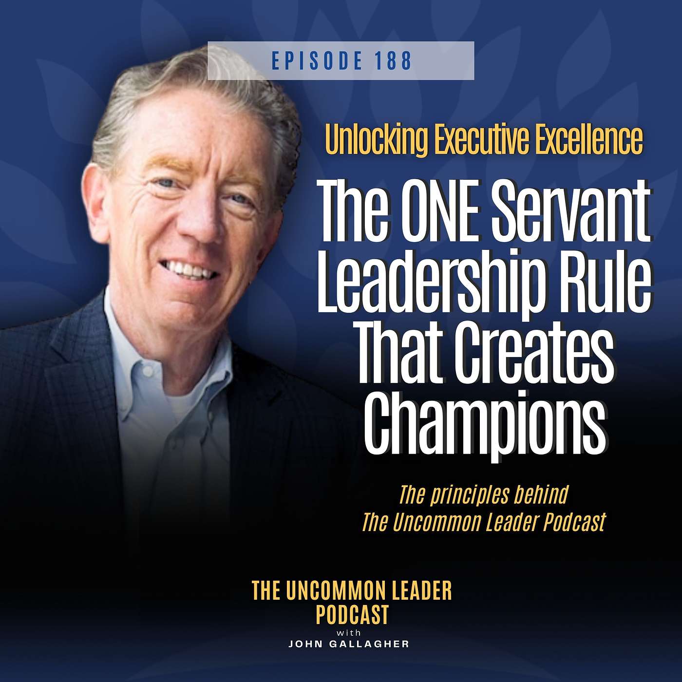 Episode 188: Servant Leadership, Champion Mindset & Excellence: Transforming Business and Life with John Gallagher