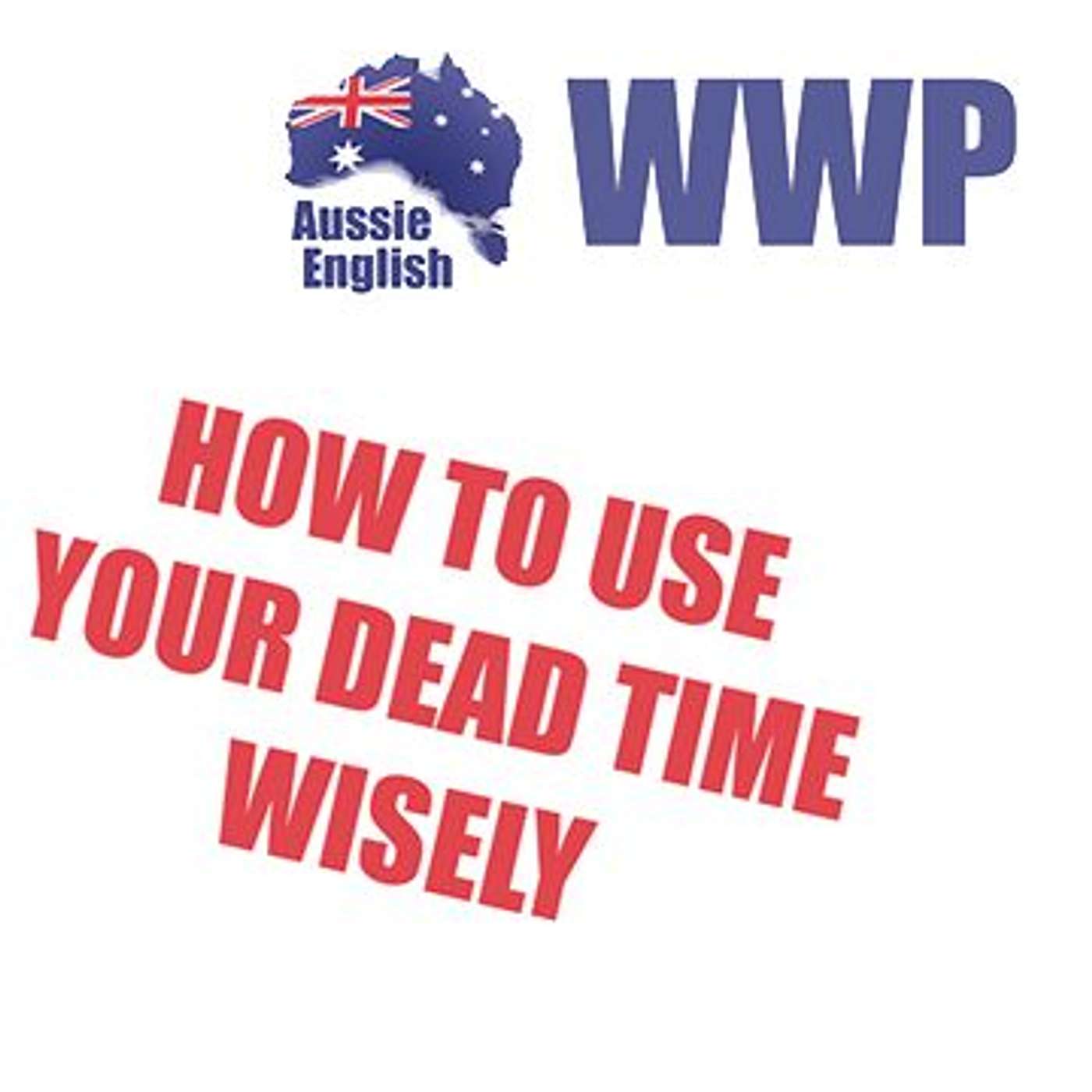 WWP: How To Use Your Dead Time Wisely