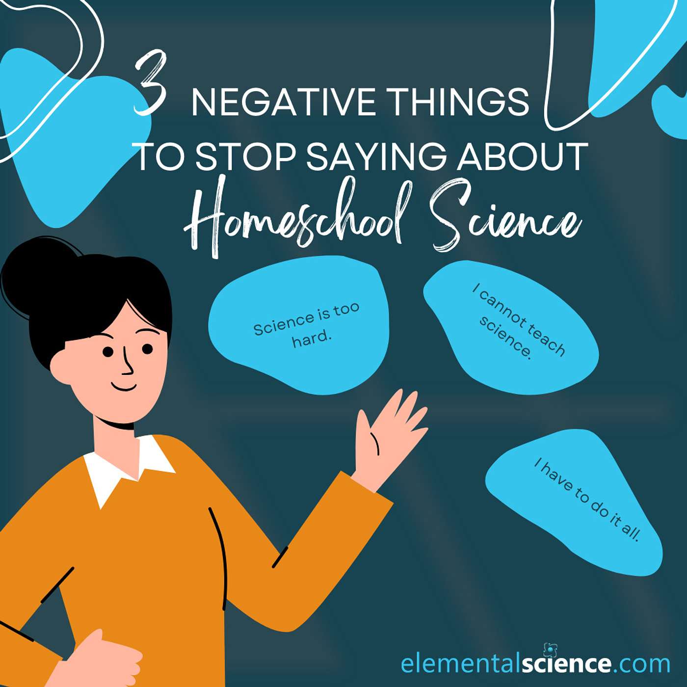 3 Negative Things to Stop Saying about Homeschool Science {Audio-blog from Elemental Science} episode artwork