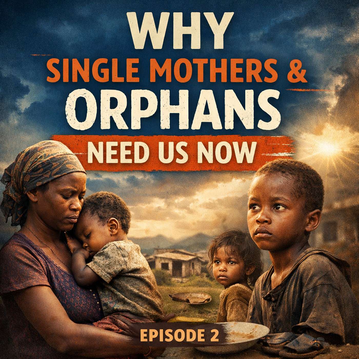 “Why Single Mothers and Orphans Need Us Now”