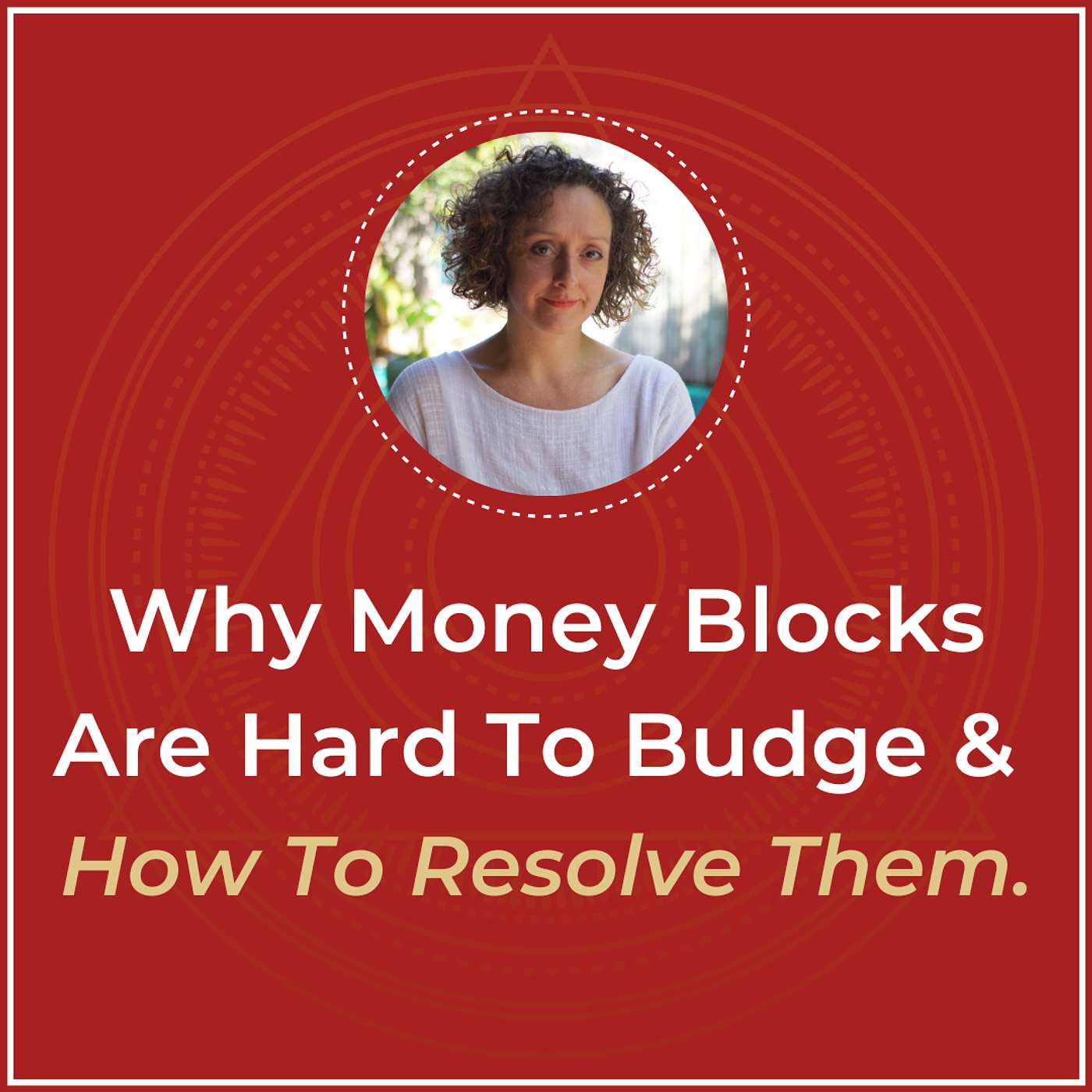 Why Money Blocks Are Hard To Budge — and How to Resolve Them at the Root