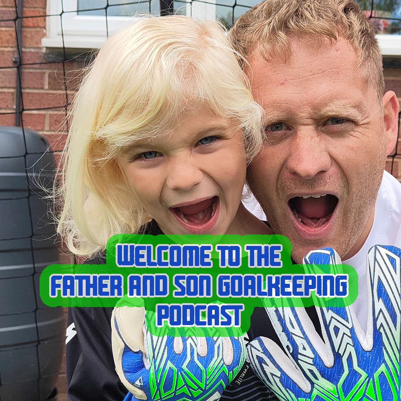 Father and Son Goalkeeping Podcast