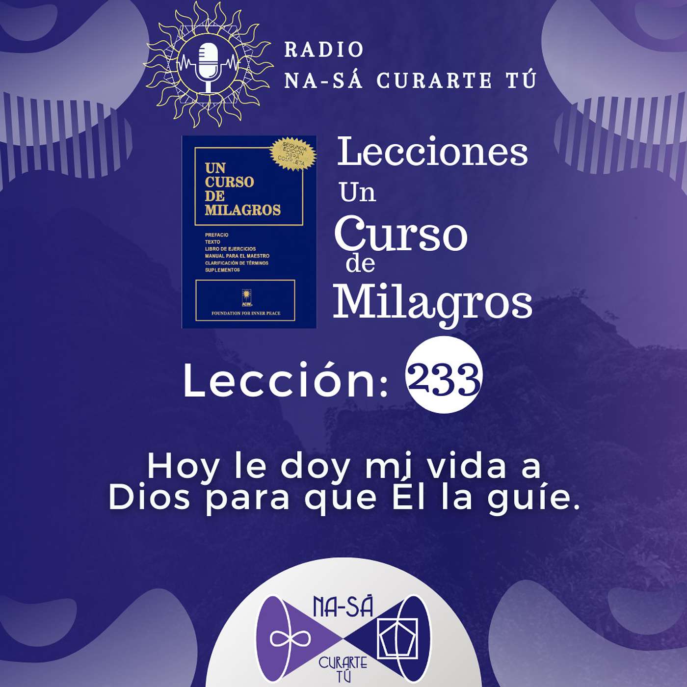Lección 233 - UCDM - Hoy le doy mi vida a Dios para que Él la guíe. episode artwork
