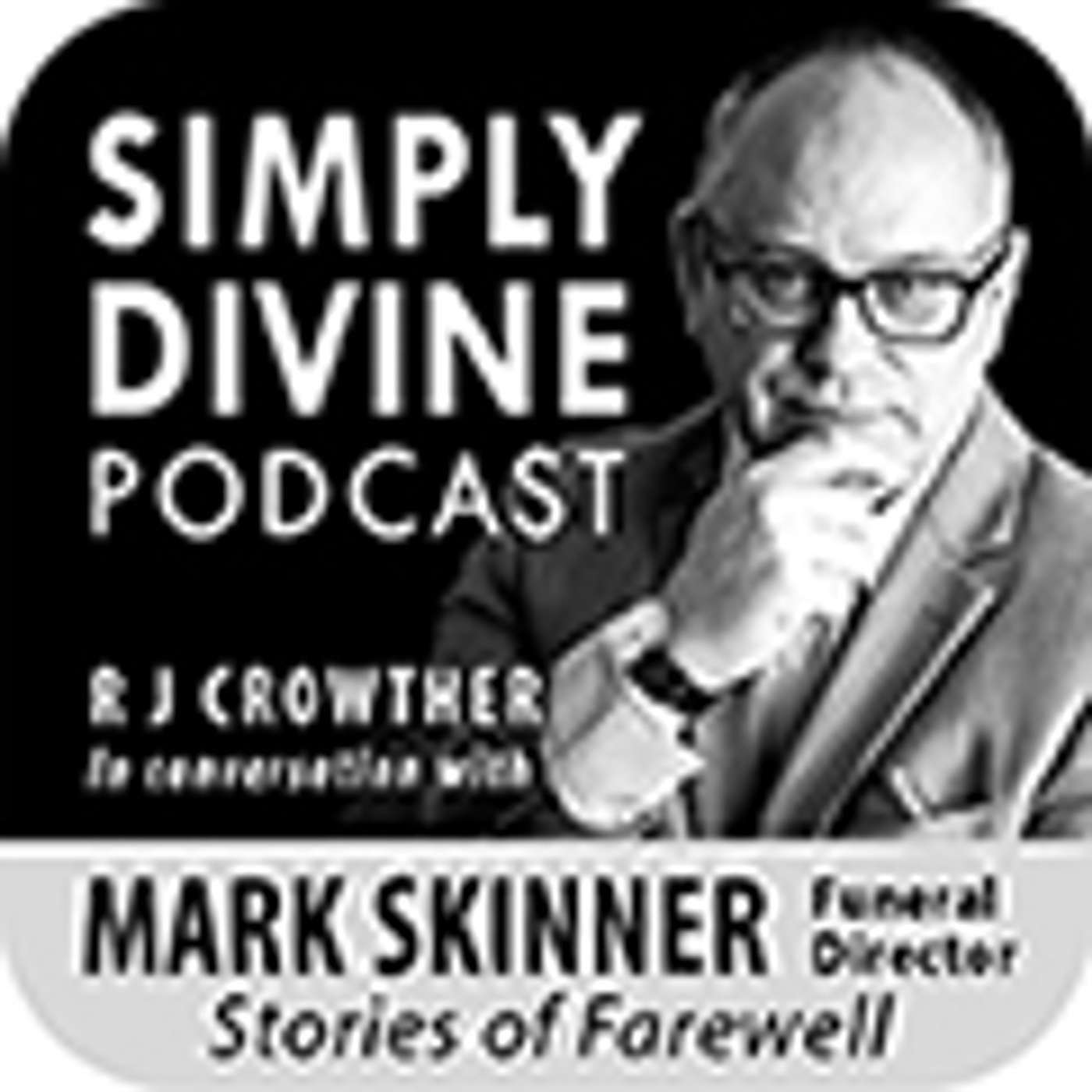 SIMPLY DIVINE - R.J. CROWTHER TALKS TO MARK SKINNER FUNERAL SERVICES episode artwork