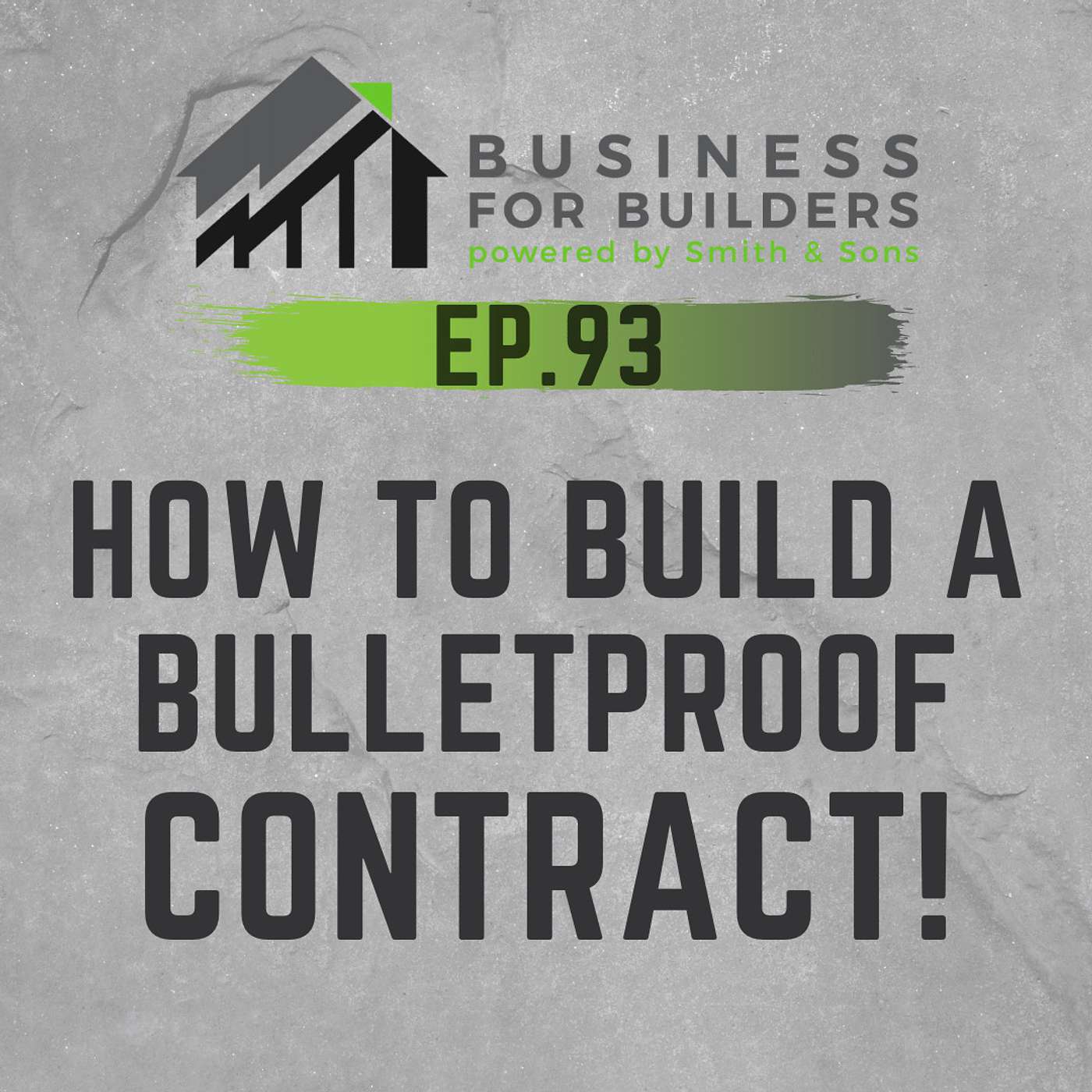 Ep. 93: Tips for Contractors: HOW TO BUILD A BULLETPROOF CONTRACT!