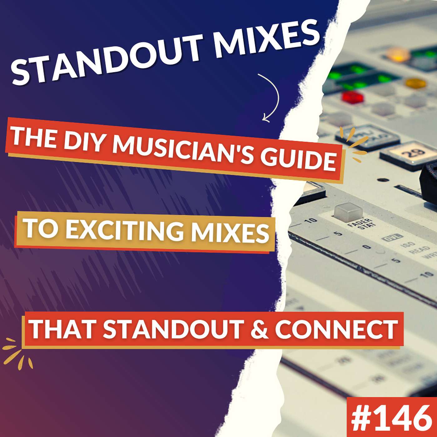 #146: Standout Mixes - The DIY Musician's Guide To Exciting Mixes That Stand Out And Connect